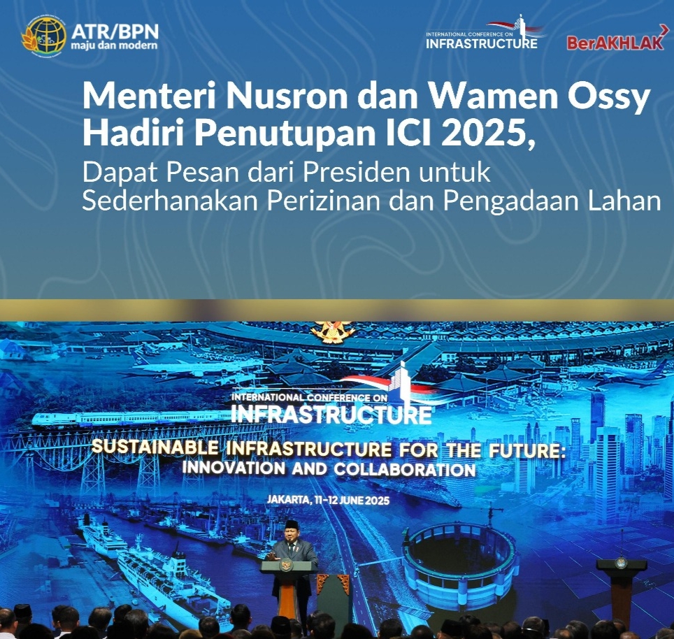 Presiden Prabowo Tegaskan Penyederhanaan Perizinan di Penutupan ICI 2025, Menteri ATR/BPN dan Wamen Hadir Dampingi